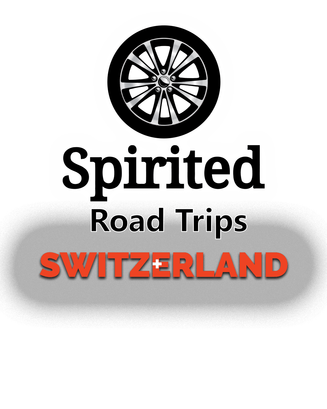 Spirited Road Trips: Switzerland